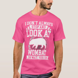 T-shirt Je Ne M'Arrête Pas Toujours Et Je Regarde Wombat