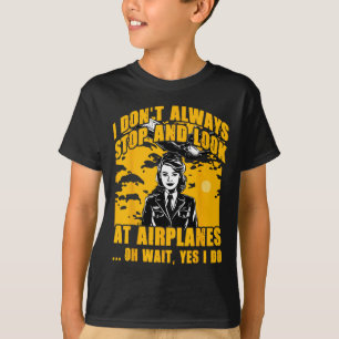 T-shirt Je ne m'arrête pas toujours et regarde les avions