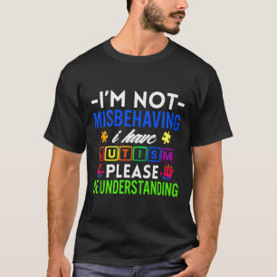 T-shirt Je Ne Me Comporte Pas Mal J'Ai L'Autisme S'Il Vous