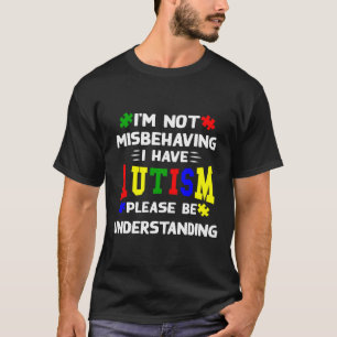T-shirt Je Ne Me Comporte Pas Mal J'Ai L'Autisme S'Il Vous