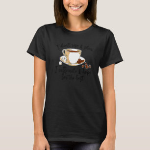 T-shirt Je ne me lève pas et ne brille pas Je caffeinais e