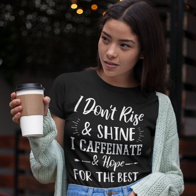 T-shirt Je ne me lève pas et ne brille pas Je caffeinais e (Créateur téléchargé)