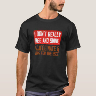 T-shirt Je ne me lève pas vraiment et je brille Caffeine E