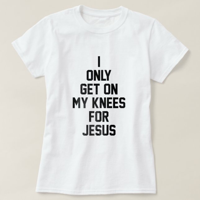 T-shirt Je Ne Me Mets Qu'À genoux Pour Jésus (Design devant)
