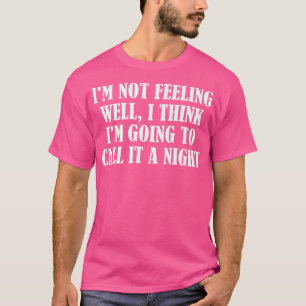 T-shirt Je ne me sens pas bien, je pense que je vais l'app