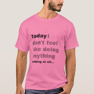 T-shirt Je ne me sens pas comme faire n'importe quoi -