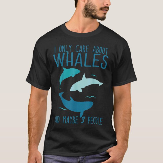 T-shirt Je ne me soucie que des baleines et peut-être 3 pe (Devant)