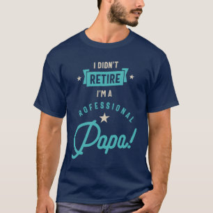 T-shirt Je ne me suis pas retiré Je suis un papa professio