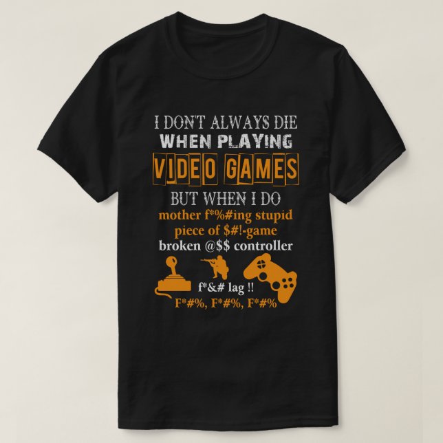 T-shirt Je ne meurs pas toujours en jouant aux jeux vidéo (Design devant)