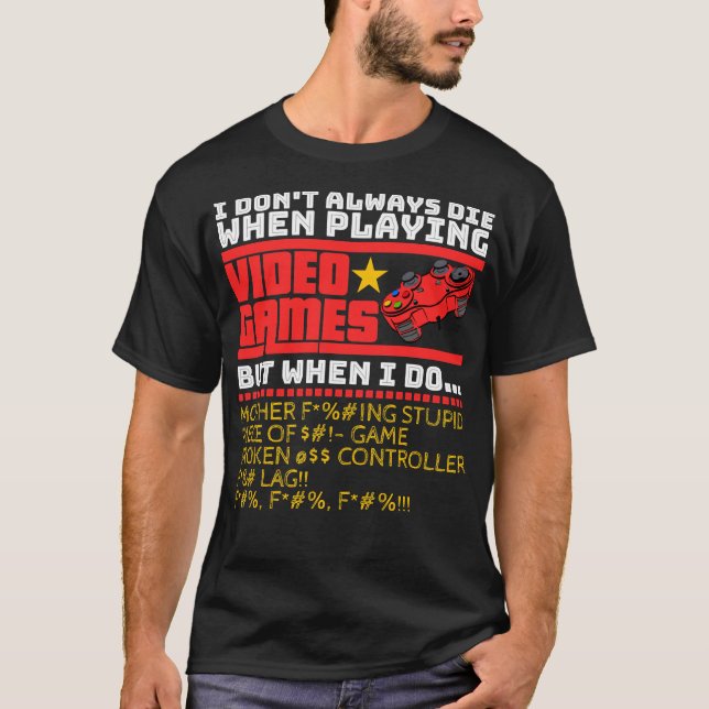 T-shirt Je ne meurs pas toujours en jouant aux jeux vidéo  (Devant)