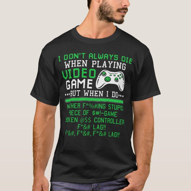 T-shirt Je ne meurt pas toujours en jouant aux jeux vidéo  (Devant)