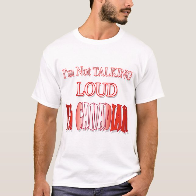 T-shirt Je ne parle pas fort Je suis Canadien ! (Devant)