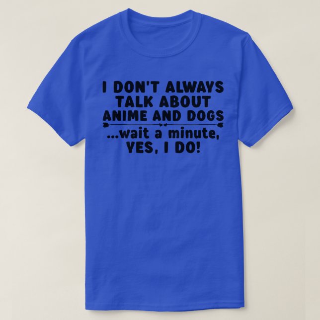 T-shirt Je ne parle pas toujours d'Anime et de Chiens Les  (Design devant)