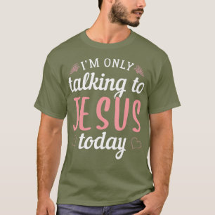 T-shirt Je ne parle qu'à Jésus aujourd'hui chrétien