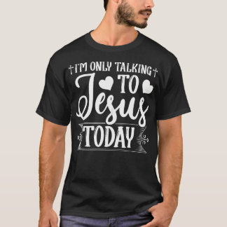 T-shirt Je Ne Parle Qu'À Jésus Aujourd'Hui Christian
