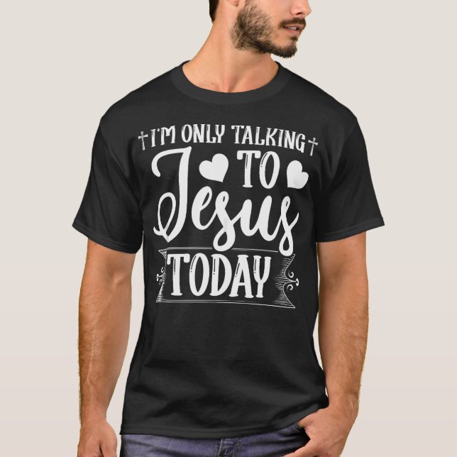 T-shirt Je Ne Parle Qu'À Jésus Aujourd'Hui Christian (Devant)
