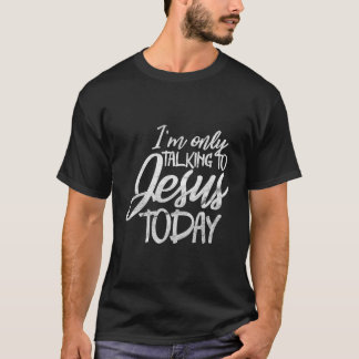 T-shirt Je Ne Parle Qu'À Jésus Aujourd'Hui Drôle Chrétien