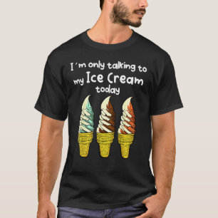 T-shirt Je ne parle qu'à ma crème glacée aujourd'hui
