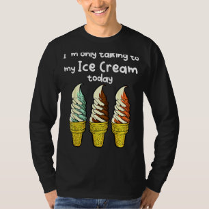 T-shirt Je ne parle qu'à ma crème glacée aujourd'hui