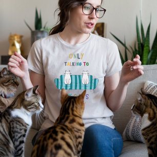 T-shirt Je ne parle qu'à mes chats aujourd'hui amoureux de