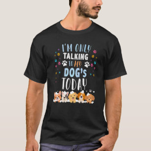 T-shirt Je Ne Parle Qu'À Mes Chiens Aujourd'Hui Propriétai
