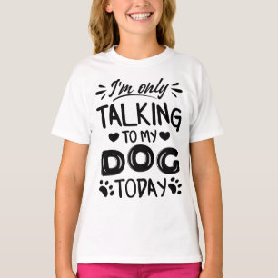 T-shirt Je ne parle qu'à mon chien aujourd'hui