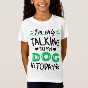 T-Shirt Je ne parle qu'à mon chien aujourd'hui