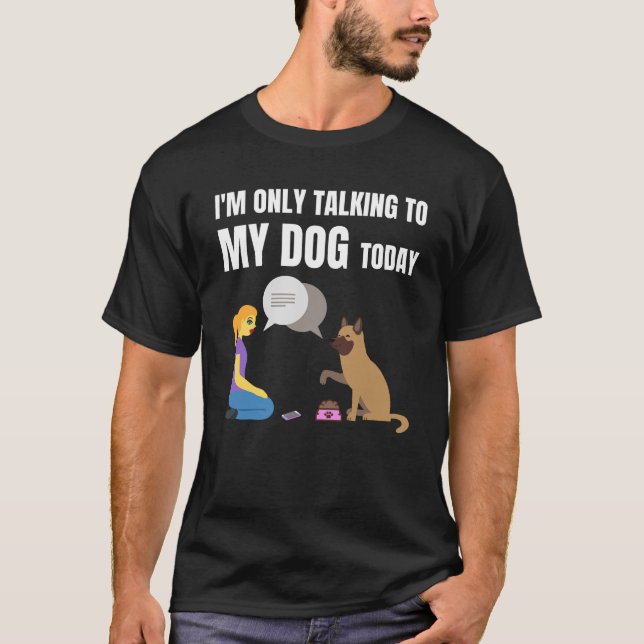 T-shirt Je ne parle qu'à mon chien aujourd'hui (Devant)