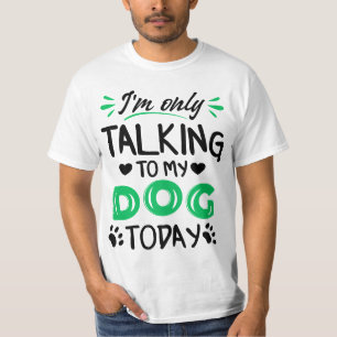 T-shirt Je ne parle qu'à mon chien aujourd'hui