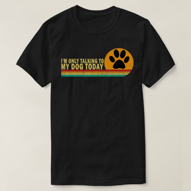 T-shirt Je ne parle qu'à mon chien aujourd'hui Cadeaux Amo (Design devant)