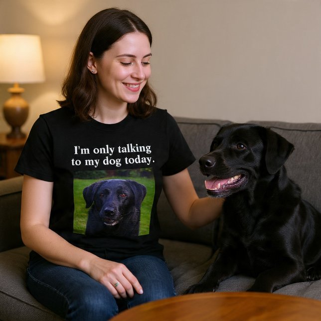T-shirt Je ne parle qu'à mon chien aujourd'hui Custom Funn (Créateur téléchargé)