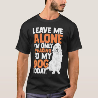 T-shirt Je ne parle qu'à mon chien aujourd'hui vêtement pr