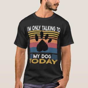 T-shirt Je ne parle qu'à mon chien Tee - shirt aujourd'hui