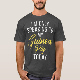 T-shirt Je Ne Parle Qu'À Mon Cochon De Guinée Aujourd'Hui.