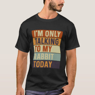 T-shirt JE Ne Parle Qu'à Mon Lapin Aujourd'hui Lapin