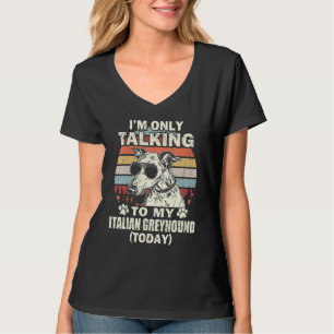 T-shirt Je ne parle qu'à mon lévrier italien aujourd'hui V