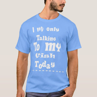 T-shirt Je Ne Parle Qu'À Mon Poisson Aujourd'Hui 4 1