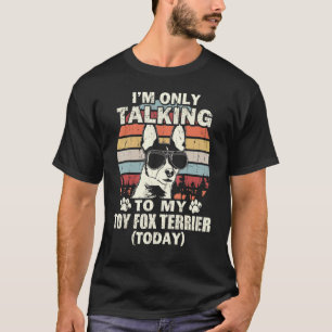 T-shirt Je ne parle qu'à mon Toy Fox Terrier aujourd'hui V
