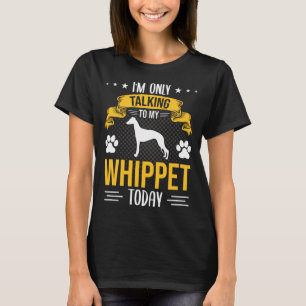 T-shirt Je ne parle qu'à mon Whippet aujourd'hui chien