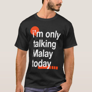T-shirt Je ne parle que malais aujourd'hui  Humour malaisi