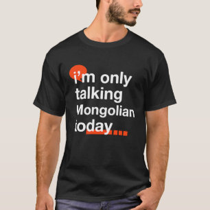 T-shirt Je ne parle que mongol aujourd'hui Mongolie Humour