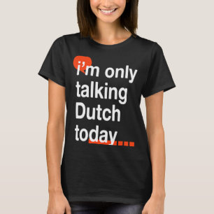 T-shirt Je ne parle que néerlandais aujourd'hui Pays-Bas H