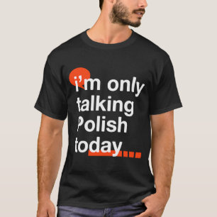 T-shirt Je ne parle que polonais aujourd'hui Pologne Humou
