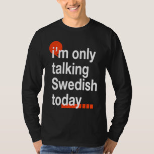 T-shirt Je ne parle que suédois aujourd'hui Suède Humour