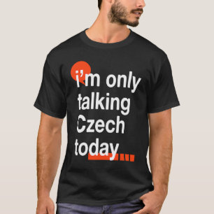 T-shirt Je ne parle que tchèque aujourd'hui Humour Républ