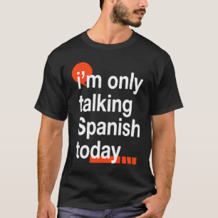 T-shirt Je ne parle qu'espagnol aujourd'hui Espagne Humour