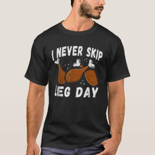T-shirt Je ne passe jamais le jour de la Jambe Thanksgivin
