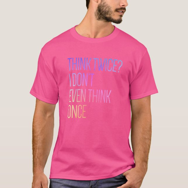 T-shirt Je ne pense même pas une fois. (Devant)