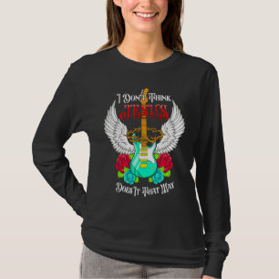 T-shirt Je ne pense pas que Jésus le fasse de cette façon 
