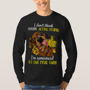 T-shirt Je Ne Pense Pas Que Vous Agissiez Stupide Dachshun